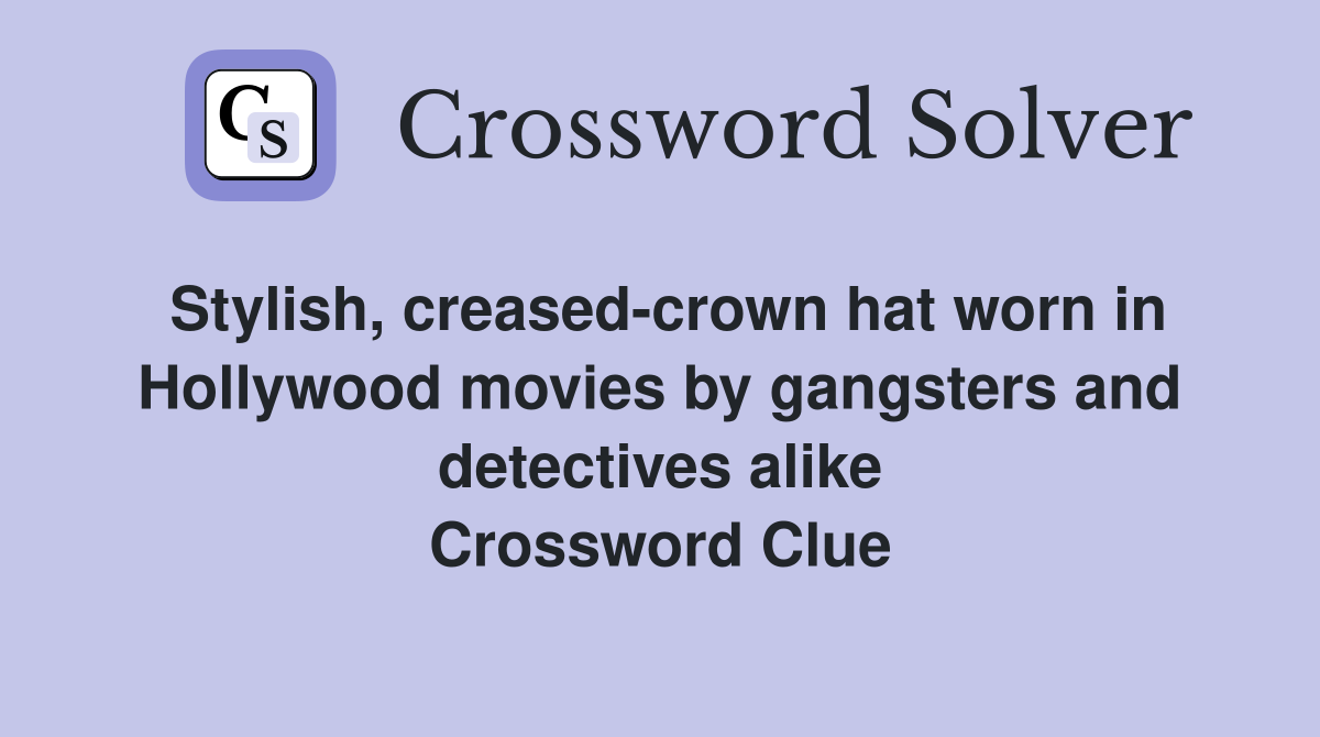 Stylish, creasedcrown hat worn in Hollywood movies by gangsters and